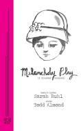 Melancholy Play di Sarah Ruhl, Todd Almond edito da Samuel French, Inc.