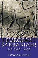 Europe's Barbarians AD 200-600 di Edward James edito da Taylor & Francis Ltd