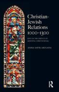 Christian Jewish Relations 1000-1300 di Anna Sapir (University of Cambridge Abulafia edito da Taylor & Francis Ltd
