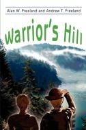 Warrior's Hill di Alan W. Freeland, Andrew T. Freeland edito da AUTHORHOUSE