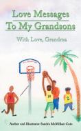 Love Messages to My Grandsons di Sandra McMillan-Cato edito da iUniverse