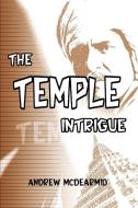 The Temple Intrigue di Andrew M. McDearmid edito da AUTHORHOUSE