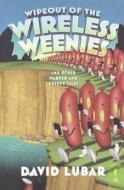 Wipeout of the Wireless Weenies: And Other Warped and Creepy Tales di David Lubar edito da Turtleback Books