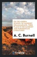 On the Aindra School of Sanskrit Grammarians, Their Place in the Sanskrit and Subordinate Literatures di A. C. Burnell edito da LIGHTNING SOURCE INC