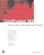 Coldfusion MX: From Static to Dynamic in 10 Steps di Barry Moore edito da New Riders Publishing