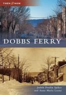 Dobbs Ferry di Judith Doolin Spikes, Anne Marie Leone edito da ARCADIA PUB (SC)