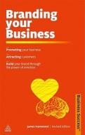 Branding Your Business: Promote Your Business, Attract Customers, Build Your Brand Through the Power of Emotion Branding Your Business: Promote Your Business, Attract Customers, Build Your Brand Through the Power of Emotion