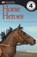 Horse Heroes: True Stories of Amazing Horses di Kate Petty edito da DK Publishing (Dorling Kindersley)