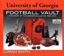 University of Georgia Football Vault: The Story of the Georgia Bulldogs, 1892-2007 di Loren Smith edito da Whitman Publishing