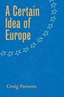A Certain Idea of Europe di Craig Parsons edito da Cornell University Press