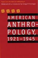 American Anthropology, 1921-1945 di American Anthropological Association edito da University of Nebraska Press