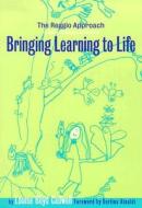Bringing Learning To Life di Louise Boyd Cadwell edito da Teachers\' College Press