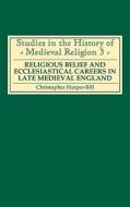 Religious Belief and Ecclesiastical Careers in L - Proceedings of the conference held at Strawberry Hill, Easter 1989 di Christopher Harper-Bill edito da Boydell Press