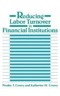 Reducing Labor Turnover in Financial Institutions di Presley T. Creery, Katherine W. Creery edito da Praeger