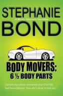 6 1/2 Body Parts: A Body Movers Novella di Stephanie Bond edito da Stephanie Bond Incorporated