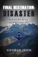 Final Destination: Disaster di George Jehn edito da Changing Lives Press