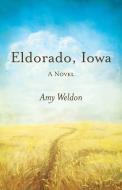 Eldorado, Iowa di Amy Weldon edito da Bowen Press
