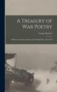 A Treasury of War Poetry: British and American Poems of the World War, 1914-1919 di George Herbert Clarke edito da LEGARE STREET PR