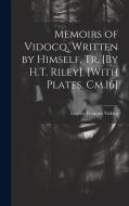 Memoirs of Vidocq, Written by Himself. Tr. [By H.T. Riley]. [With Plates, Cm.16] di Eugene François Vidocq edito da LEGARE STREET PR