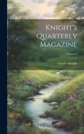 Knight's Quarterly Magazine; Volume 1 di Charles Knight edito da LEGARE STREET PR