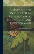 A Monograph on the Genera Zethus, Cybele, Encrinurus, and Cryptonymus di Anthony Wayne Vogdes edito da LEGARE STREET PR
