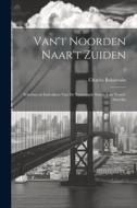 Van't Noorden naar't Zuiden; schetsen en indrukken van de Vereenigde Staten van Noord-Amerika; 2 di Charles Boissevain edito da LEGARE STREET PR