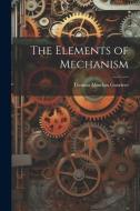 The Elements of Mechanism di Thomas Minchin Goodeve edito da LEGARE STREET PR