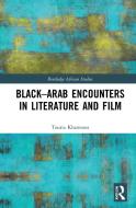 Black-Arab Encounters In Literature And Film di Touria Khannous edito da Taylor & Francis Ltd