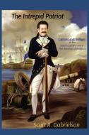 The Intrepid Patriot - Captain Jacob Milligan of the South Carolina Navy di Scott Gabrielson edito da Indy Pub