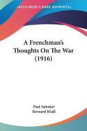 A Frenchman's Thoughts on the War (1916) di Paul Sabatier, Bernard Miall edito da Kessinger Publishing