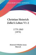 Christian Heinrich Zeller's Leben V1-2: 1779-1860 (1876) di Heinrich Wilhelm Josias Thiersch edito da Kessinger Publishing