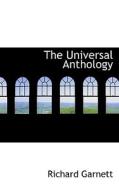 The Universal Anthology di Richard Garnett edito da Bibliolife