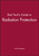 Rad Tech's Guide to Radiation Protection di Euclid Seeram edito da Wiley-Blackwell