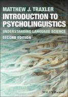 Introduction To Psycholinguistics: Understanding L Anguage Science, 2nd Edition di M Traxler edito da John Wiley And Sons Ltd