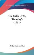 The Jester of St. Timothy's (1911) di Arthur Stanwood Pier edito da Kessinger Publishing