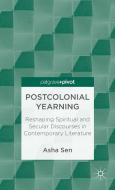 Postcolonial Yearning: Reshaping Spiritual and Secular Discourses in Contemporary Literature di A. Sen edito da SPRINGER NATURE