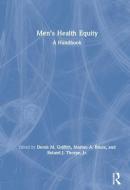 Men's Health Equity di Derek M. Griffith, Marino A. Bruce, Roland J. Thorpe edito da Taylor & Francis Ltd