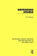 Defending Arabia di J.E. Peterson edito da Taylor & Francis Ltd