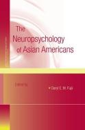 The Neuropsychology of Asian Americans di Daryl E. M. Fujii edito da Taylor & Francis Ltd