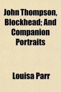 John Thompson, Blockhead; And Companion di Louisa Parr edito da General Books