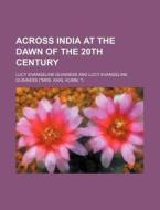 Across India At The Dawn Of The 20th Cen di Lucy Evangeline Guinness edito da Rarebooksclub.com