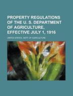 Property Regulations Of The U. S. Depart di United Agriculture edito da Rarebooksclub.com