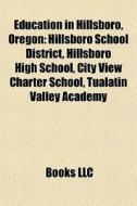 Education In Hillsboro, Oregon: Hillsbor di Books Llc edito da Books LLC, Wiki Series
