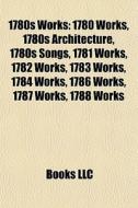1780s Works: 1780 Works, 1780s Architect di Books Llc edito da Books LLC, Wiki Series