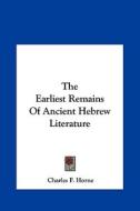 The Earliest Remains of Ancient Hebrew Literature edito da Kessinger Publishing