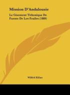 Mission D'Andalousie: Le Gisement Tithonique de Fuente de Los Frailes (1889) di Wilfrid Kilian edito da Kessinger Publishing