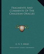 Fragments and Comments of the Chaldean Oracles di G. R. S. Mead edito da Kessinger Publishing