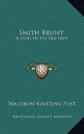 Smith Brunt: A Story of the Old Navy di Waldron Kintzing Post edito da Kessinger Publishing