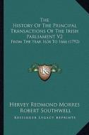 The History of the Principal Transactions of the Irish Parliament V2: From the Year 1634 to 1666 (1792) di Hervey Redmond Morres edito da Kessinger Publishing