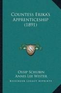 Countess Erikaa Acentsacentsa A-Acentsa Acentss Apprenticeship (1891) di Ossip Schubin edito da Kessinger Publishing